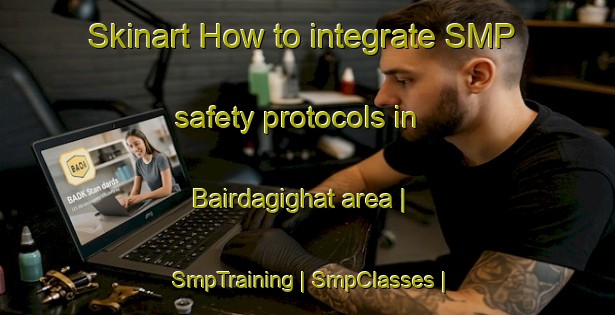 Skinart How to integrate SMP safety protocols in Bairdagighat area | SmpTraining | SmpClasses | SkinartTraining-Nepal
